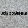 "Lucky To Be Armenian" Sweatshirt